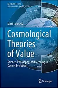 Cosmological Theories of Value: Science, Philosophy, and Meaning in Cosmic Evolution