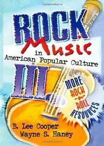 Rock Music in American Popular Culture III: More Rock 'n' Roll Resources (Haworth Popular Culture)