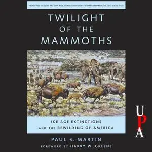 Twilight of the Mammoths: Ice Age Extinctions and the Rewilding of America [Audiobook]