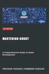 Mastering Godot : A Comprehensive Guide to Game Development