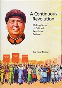 A Continuous Revolution: Making Sense of Cultural Revolution Culture