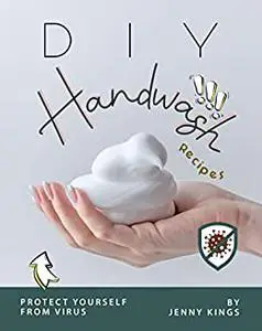 DIY Handwash Recipes: Protect Yourself from Virus (Full color)