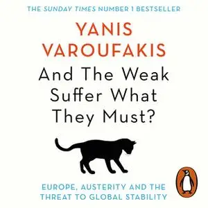 «And the Weak Suffer What They Must?» by Yanis Varoufakis
