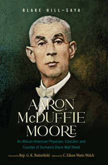 Aaron McDuffie Moore : An African American Physician, Educator, and Founder of Durham's Black Wall Street