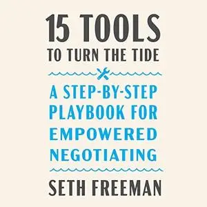 15 Tools to Turn the Tide: A Step-by-Step Playbook for Empowered Negotiating [Audiobook]