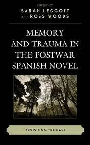 Memory and Trauma in the Postwar Spanish Novel: Revisiting the Past