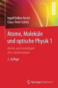 Atome, Moleküle und optische Physik 1: Atome und Grundlagen ihrer Spektroskopie (Springer-Lehrbuch)