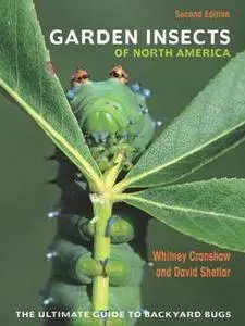 Garden Insects of North America : The Ultimate Guide to Backyard Bugs, Second Edition
