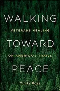 Walking Toward Peace: Veterans Healing on America's Trails
