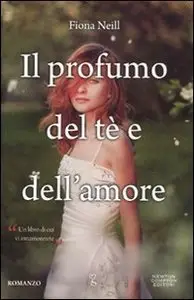 Fiona Neill - Il profumo del tè e dell'amore