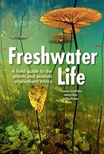 Freshwater Life: A field guide to the plants and animals of southern Africa