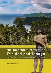 The Indigenous Peoples of Trinidad and Tobago from the First Settlers until Today