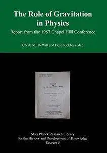 The Role of Gravitation in Physics: Report from the 1957 Chapel Hill Conference