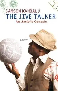 «The Jive Talker: An Artist's Genesis» by Samson Kambalu