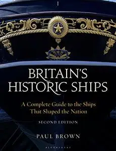 Britain's Historic Ships: A Complete Guide to the Ships that Shaped the Nation (Repost)