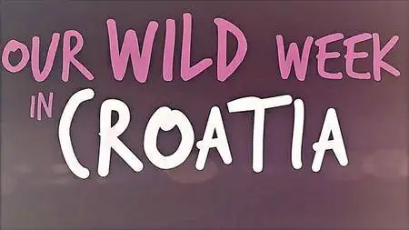 BBC - Our Wild Week in Croatia (2017)