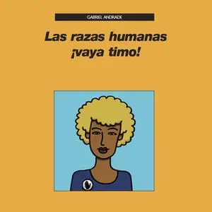 «Las razas humanas ¡vaya timo!» by Gabriel Andrade