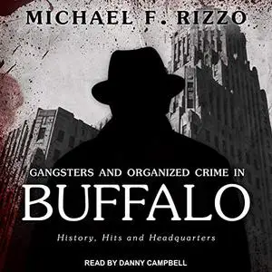 Gangsters and Organized Crime in Buffalo: History, Hits and Headquarters [Audiobook]