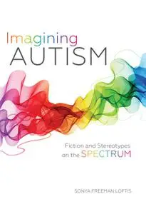 «Imagining Autism» by Sonya Freeman Loftis