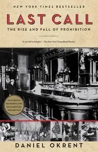 «Last Call: The Rise and Fall of Prohibition» by Daniel Okrent