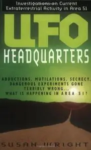 UFO Headquarters: Investigations on Current Extraterrestrial Activity in Area 51