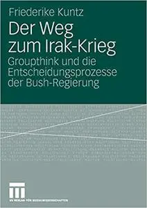 Der Weg zum Irak-Krieg: Groupthink und die Entscheidungsprozesse der Bush-Regierung (Repost)