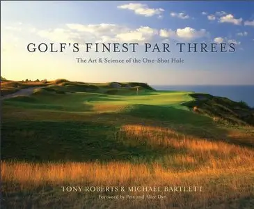 Golf's Finest Par Threes: The Art and Science of the One-Shot Hole