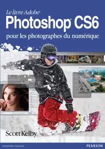 Scott Kelby, "Le livre Adobe Photoshop CS6 pour les photographes du numérique"