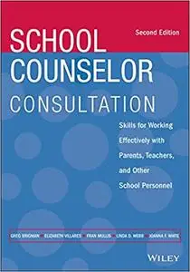 School Counselor Consultation: Skills for Working Effectively with Parents, Teachers, and Other School Personnel, 2nd Edition