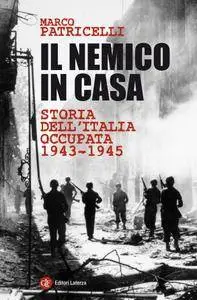 Marco Patricelli - Il nemico in casa. Storia dell'Italia occupata 1943-1945