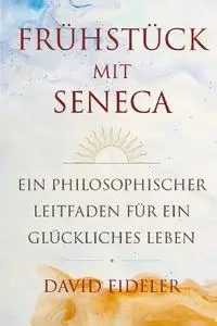 David Fideler - Frühstück mit Seneca