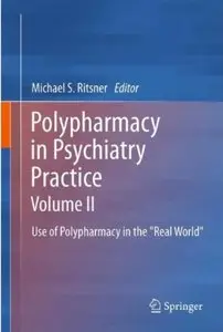 Polypharmacy in Psychiatry Practice, Volume II: Use of Polypharmacy in the "Real World" [Repost]