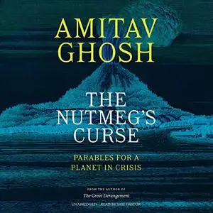 The Nutmeg's Curse: Parables for a Planet in Crisis [Audiobook]