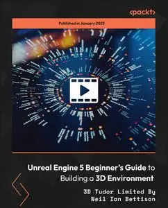 Unreal Engine 5 Beginner’s Guide to Building a 3D Environment