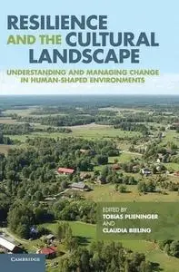 Resilience and the cultural landscape: understanding and managing change in human-shaped environments