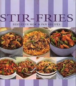 Stir-Fries: Best-Ever Wok and Pan Recipes