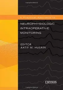 A Practical Approach to Neurophysiologic Intraoperative Monitoring (repost)