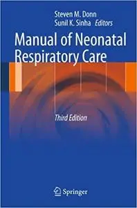 Manual of Neonatal Respiratory Care (3rd Edition) (Repost)