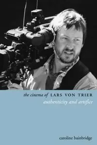 The Cinema of Lars von Trier: Authenticity and Artifice (Directors' Cuts)