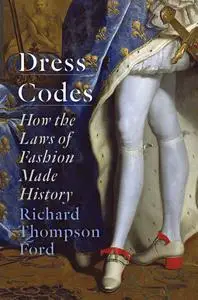 Dress Codes: How the Laws of Fashion Made History