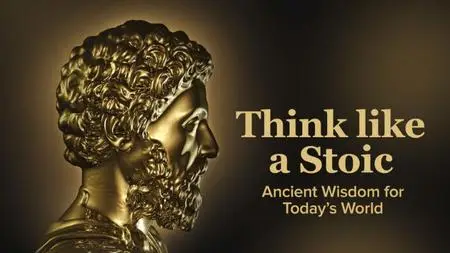 TTC Video - Think like a Stoic: Ancient Wisdom for Today's World