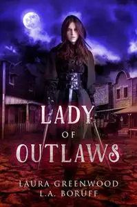 «Lady Of Outlaws» by L.A. Boruff, Laura Greenwood