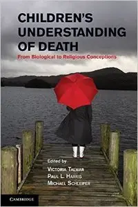 Children's Understanding of Death: From Biological to Religious Conceptions by Victoria Talwar