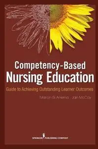 Competency Based Nursing Education: Guide to Achieving Outstanding Learner Outcomes