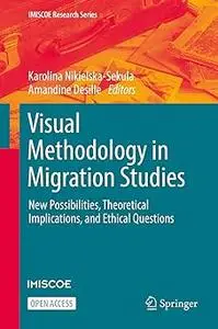 Visual Methodology in Migration Studies: New Possibilities, Theoretical Implications, and Ethical Questions