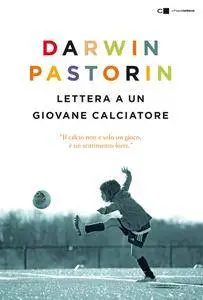 Darwin Pastorin - Lettera a un giovane calciatore