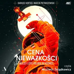 «Cena nieważkości. Kulisy lotu Polaka w kosmos» by Dariusz Kortko,Marcin Pietraszewski