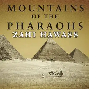 «Mountains of the Pharaohs: The Untold Story of the Pyramid Builders» by Zahi Hawass