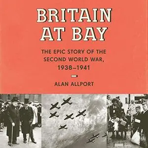 Britain at Bay: The Epic Story of the Second World War, 1938-1941 [Audiobook]