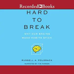 Hard to Break: Why Our Brains Make Habits Stick [Audiobook]
